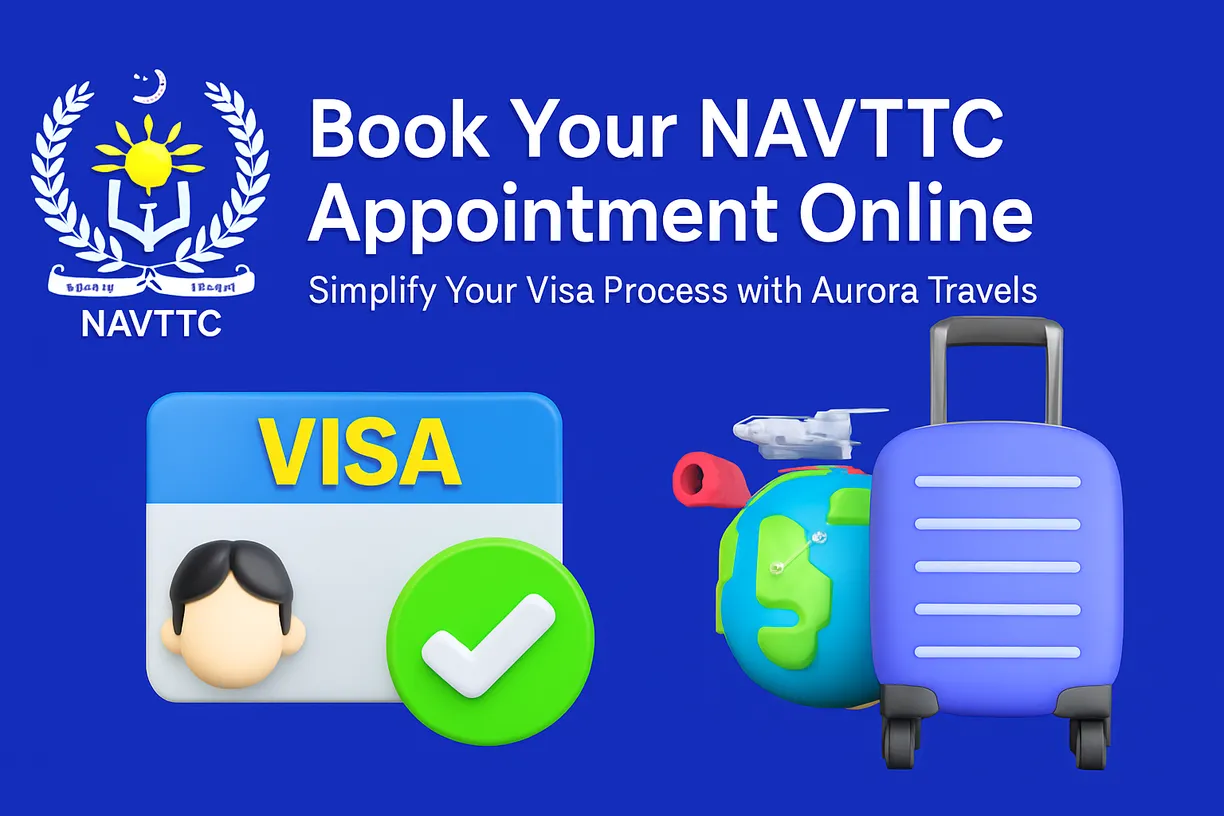 NAVTTC Appointment – Simplify Your Visa Process with Aurora Travels